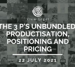 View Legal webinar – The 3 P’s Unbundled: Productisation, Positioning and Pricing (22 July 2021)