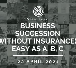 View Legal webinar - Business Succession (without insurance): Easy as A, B, C (22 April 2021)