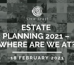 View Legal webinar - Estate Planning 2021 – Where are we at? (18 February 2021)