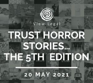 View Legal webinar – Trust horror stories …The 5th Edition (20 May 2021)