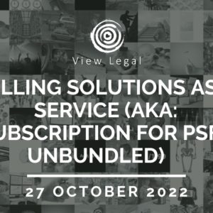 View Legal webinar – Selling Solutions as a Service (AKA: Subscription for PSFs unbundled) (27 October 2022)