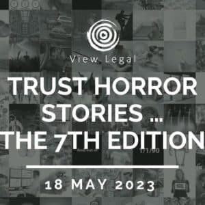 View Legal webinar – Trust horror stories …The 7th Edition (18 May 2023)