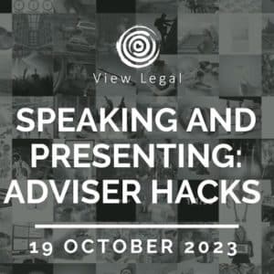 View Legal webinar – Speaking and Presenting: Adviser Hacks (19 October 2023 )