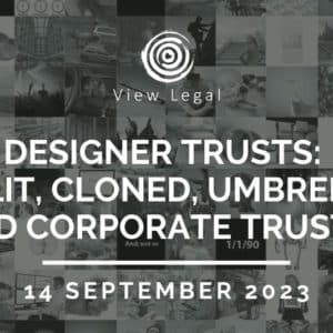 View Legal webinar – Designer Trusts: Split, Cloned, Umbrella and Corporate Trusts (14 September 2023)