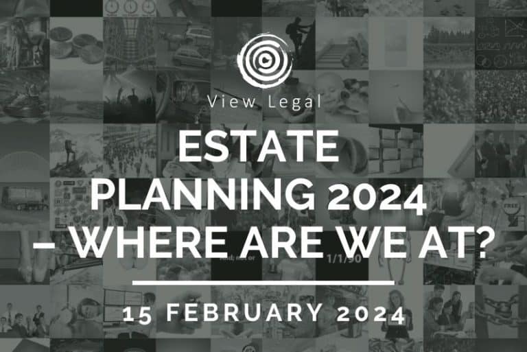 View Legal webinar – Estate Planning 2024 – Where are we at? (15 February 2024)