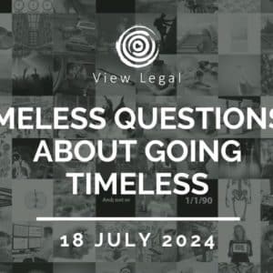 View Legal webinar – Timeless questions… about going timeless (18 July 2024)