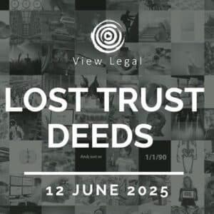 View Legal webinar – Lost trust deeds (12 June 2025)