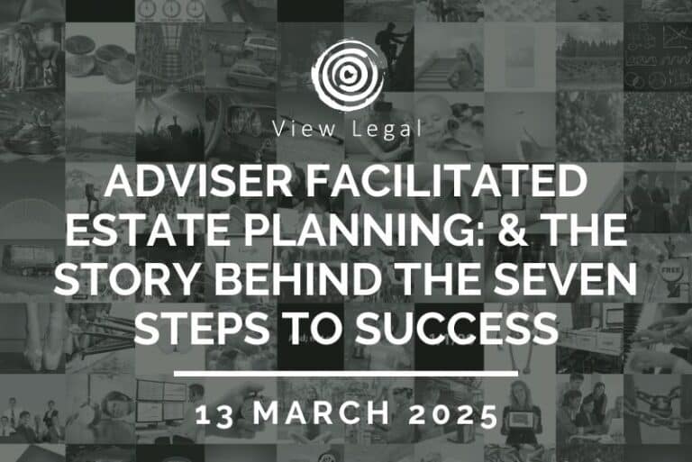 View Legal webinar – Adviser Facilitated Estate Planning: & the Story Behind the Seven Steps to Success (13 March 2025)