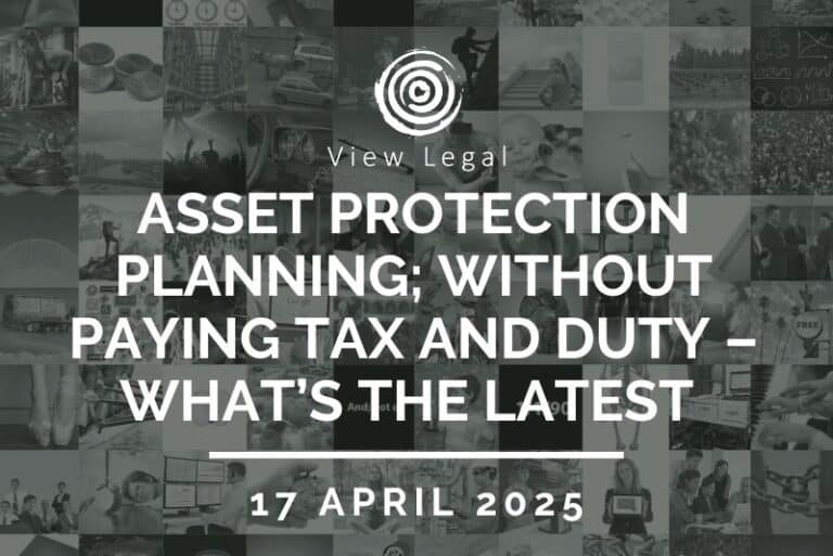 View Legal webinar – Asset protection planning; without paying tax and duty – what’s the latest (17 April 2025)