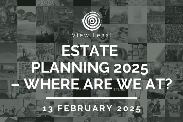 View Legal webinar – Estate Planning 2025 – Where are we at? (13 February 2025)