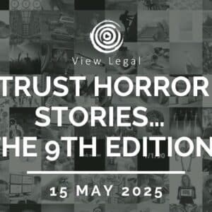 View Legal webinar – Trust horror stories… The 9th Edition (15 May 2025)