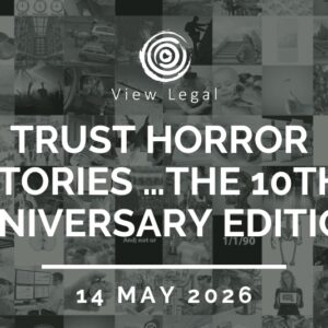 View Legal webinar – Trust horror stories …The 10th Anniversary Edition (14 May 2026)