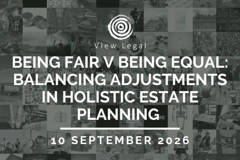 View Legal webinar – Being fair v being equal: Balancing adjustments in holistic estate planning (10 September 2026)
